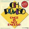 OH ROMEO - once is not enough