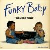 DOUBLE TAKE - funky baby