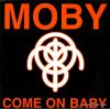 MOBY - come on baby
