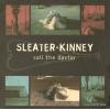 SLEATER-KINNEY - call the doctor