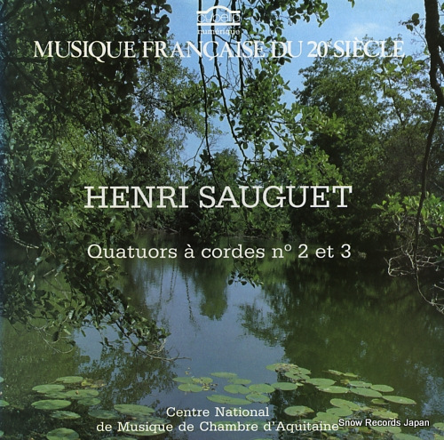 QUATUOR NATIONAL D'AQUITAINE henri sauguet; quatuors a cordes no2 et 3 CY711