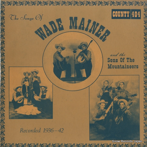 MAINER, WADE the songs of wade mainer and the sons of the mountaineers COUNTY404