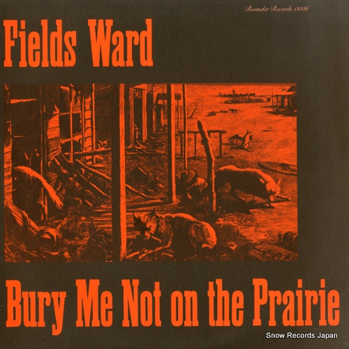 WARD, FIELDS bury me not on the prairie ROUNDER0036