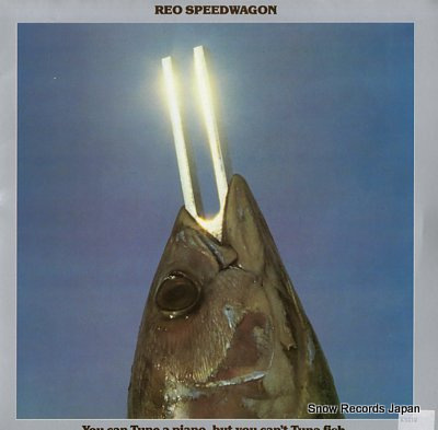 REO SPEEDWAGON you can tune a piano, but you can't tuna fish. EPC32115